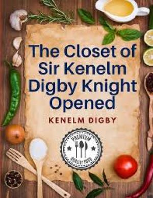 The Closet of Sir Kenelm Digby Knight Opened